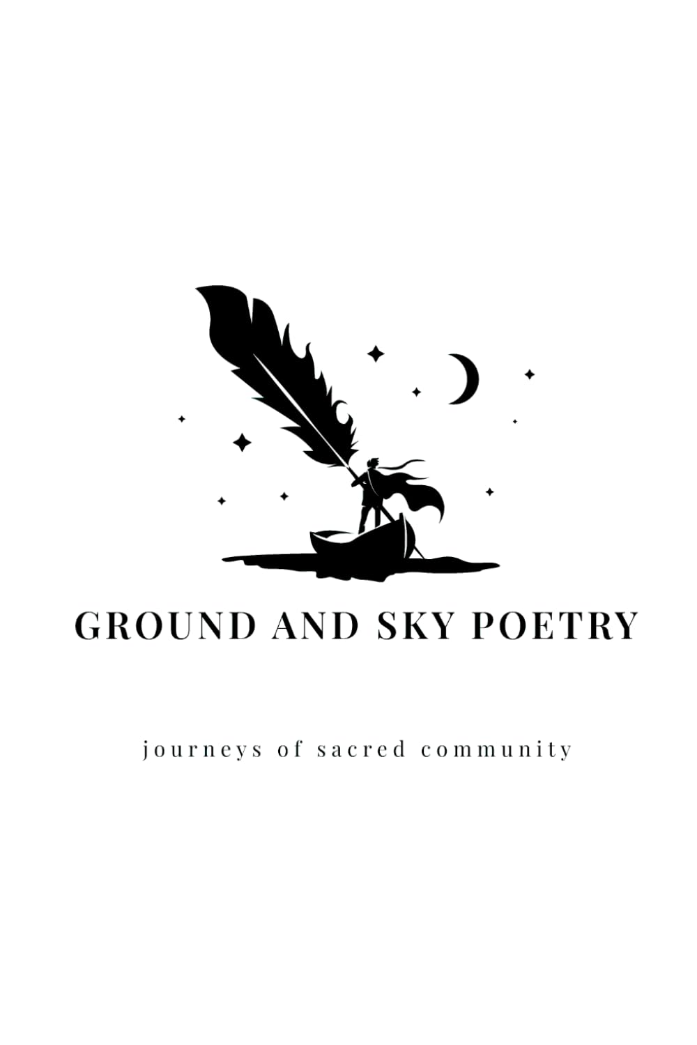 Journeys of Sacred Community: A Collection Anthology of Ground and Sky Poetry Volume II