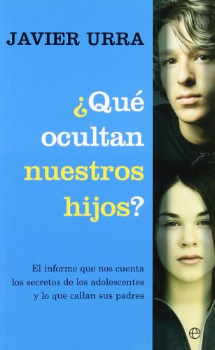 ¿Qué cultivan nuestros hijos? : el informe que nos cuenta los secretos de los adolescentes y lo que callan sus padres