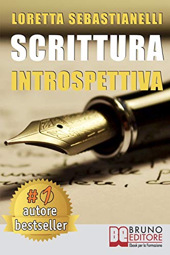 Scrittura Introspettiva: Percorso Di Scrittura Introspettiva Per La Tua Crescita Personale, Professionale e Artistica (Italian Edition)