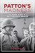Patton's Madness: The Dark Side of a Battlefield Genius