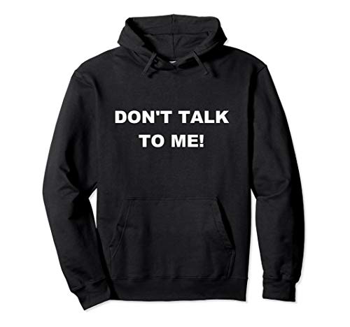 DON'T TALK TO ME! Hoodie