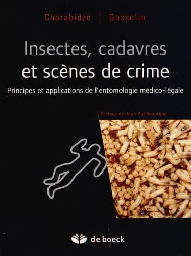 Insectes, cadavres et scènes de crime: Principes et applications de l'entomologie médico-légale