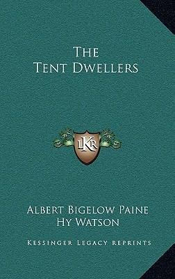 The Tent Dwellers Albert Bigelow Paine livre 2010