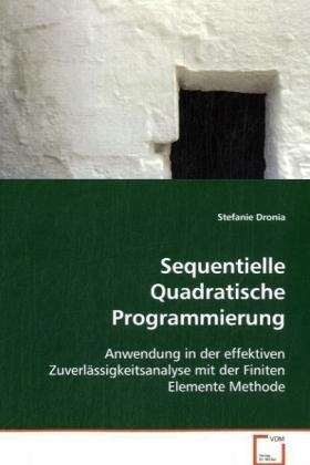 Sequentielle Quadratische Programmierung: Anwendung in der effektiven Zuverlässigkeitsanalysemit der Finiten Elemente Methode