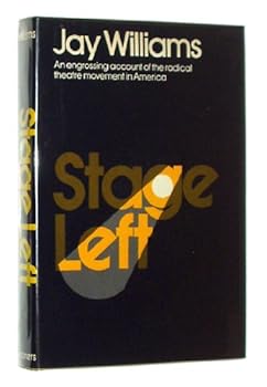 Stage Left. (On the dj: An Engrossing Account of the Radical Theatre Movement in America.)