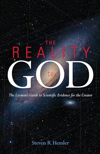 The Reality of God: The Layman's Guide to Scientific Evidence