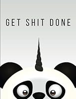 Get Shit Done: To Do Notepad, Planner and Journal (Simple Daily Planners, Organizers and Notebooks for Women) - Cute Panda Unicorn Notebook 1546377913 Book Cover