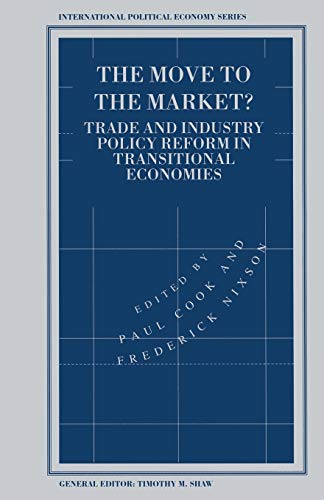 The Move to the Market?: Trade and Industry Policy Reform in Transitional Economies (International Political Economy Series)
