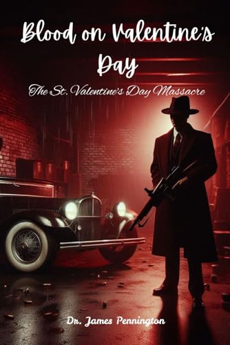 Blood On Valentine'S Day: The St. Valentine'S Day Massacre