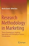Research Methodology in Marketing: Theory Development, Empirical Approaches and Philosophy of Science Considerations