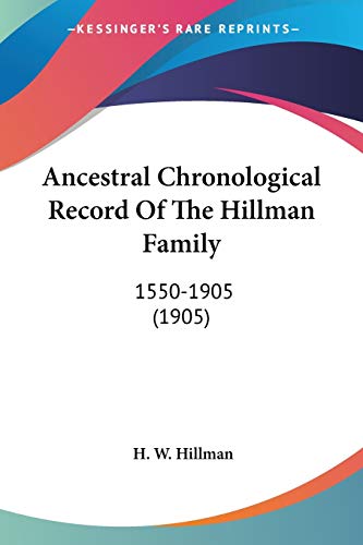 Ancestral Chronological Record Of The Hillman Family: 1550-1905 (1905)
