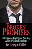 Broken Promises: Understanding, Healing, and Preventing Affairs in Christian Marriages