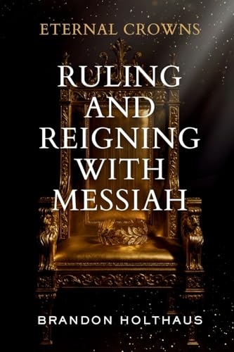 Eternal Crowns: Ruling and Reigning With Messiah