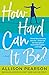 How Hard Can It Be?: A Novel