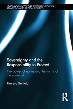 Sovereignty and the Responsibility to Protect: The Power of Norms and the Norms of the Powerful book cover
