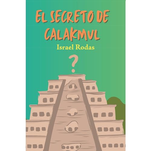 El secreto de Calakmul (Spanish Edition)