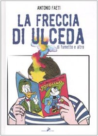 La Freccia Di Ulceda. Di Fumetti E Altro. Ediz. Illustrata
