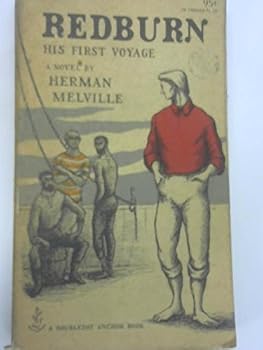 Redburn: His First Voyage, Being the Sailor-Boy, Confessions and Reminiscences of the Son-of-a-Gentleman, in the Merchant Service
