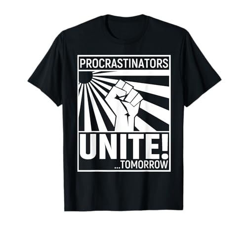 Procrastinators Unite Tomorrow T-Shirt