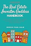The Real Estate Investor Goddess Handbook: Everything You Need To Know To Invest In Real Estate Like A Goddess