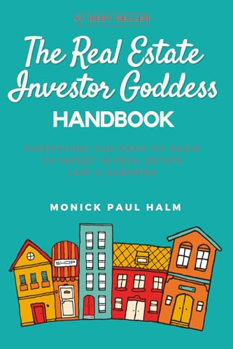 The Real Estate Investor Goddess Handbook: Everything You Need To Know To Invest In Real Estate Like A Goddess