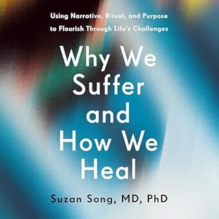 Why We Suffer and How We Heal Audiobook By Suzan Song MD PhD cover art