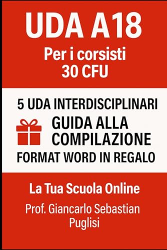 UDA A18 - Per i corsisti 30 CFU: 5 UDA interdisciplinari - Guida per la compilazione - Format Word in regalo
