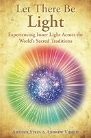 Let There Be Light;: Experiencing Inner Light Across the World's Sacred Traditions B0DFXL1P1J Book Cover