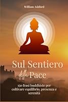 Sul Sentiero della Pace: 150 frasi buddiste per coltivare equilibrio, presenza e serenità (La Via della Consapevolezza) B0FYX7V13F Book Cover