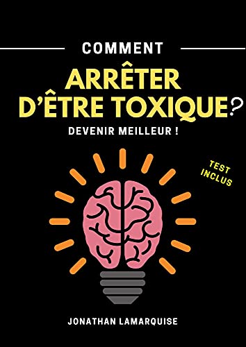 Comment arrêter d'être toxique ?: Devenir meilleur ! Stopper ces relations - Test inclus | Renforc Comment arrêter d'être toxique ?: Devenir meilleur ! Stopper ces relations - Test inclus | Renforc