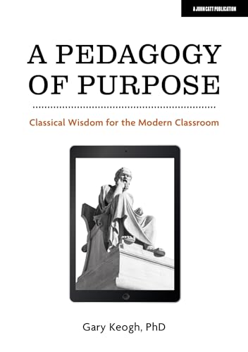 A Pedagogy of Purpose: Classical Wisdom for the Modern Classroom