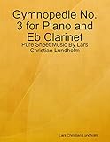  Gymnopedie No. 3 for Piano and Eb Clarinet - Pure Sheet Music By Lars Christian Lundholm (English Edition)