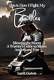  Silencing the Storm: A Warrior\'s Guide to Silencing Anxiety and Fear (This is How I Fight My Battles!) (English Edition)