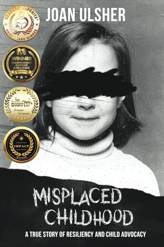 MISPLACED CHILDHOOD: A TRUE STORY OF RESILIENCY AND CHILD ADVOCACY