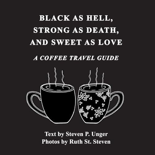 BLACK AS HELL, STRONG AS DEATH, AND SWEET AS LOVE: A COFFEE TRAVEL GUIDE