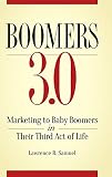 Boomers 3.0: Marketing to Baby Boomers in Their Third Act of Life