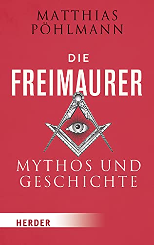 Die Freimaurer: Mythos und Geschichte (HERDER spektrum)