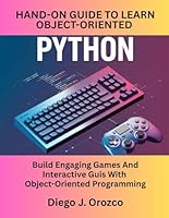 A Hands-On Guide To Learn Object-Oriented Python: Build Engaging Games And Interactive Guis With Object-Oriented Programming B0F5WZV51L Book Cover