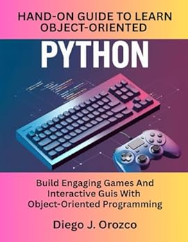 Paperback A Hands-On Guide To Learn Object-Oriented Python: Build Engaging Games And Interactive Guis With Object-Oriented Programming Book