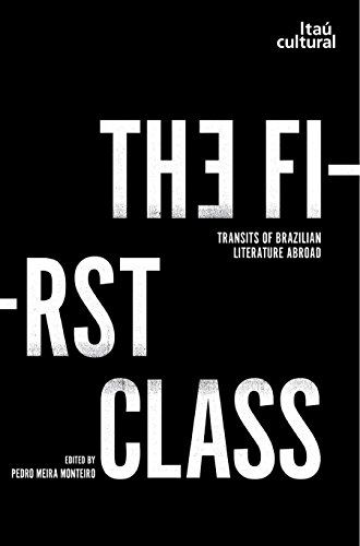 The First Class: Transits of Brazilian Literature Abroad (English Edition) - Monteiro, Pedro Meira