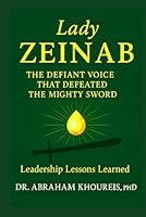 LADY ZEINAB: THE DEFIANT VOICE THAT DEFEATED THE MIGHTY SWORD (The Voices of Timeless Leaders Series) 1966837291 Book Cover