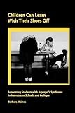 Children Can Learn With Their Shoes Off: Supporting Students with Asperger's Syndrome in Mainstream Schools and Colleges (Lucky Duck Books)
