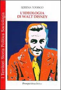 L'ideologia di Walt Disney L'ideologia di Walt Disney