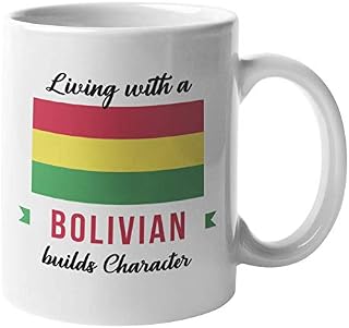 Living With A Bolivian Builds Character. Bolivia Souvenir Coffee & Tea Mug For Friend Who Was Born In Bolivia, Foreigner, Visitor, Tourist, Traveler, Men And Women (11oz)