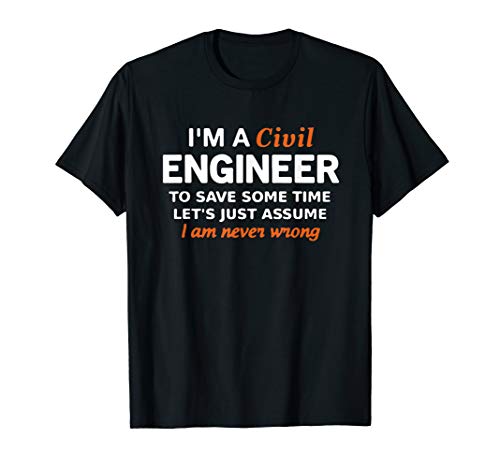Civil Engineer Funny Engineering T-Shirt I am Never Wrong