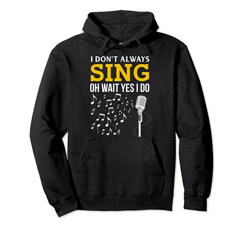 I dont always sing wait yes i do funniest graphic design Pullover Hoodie
