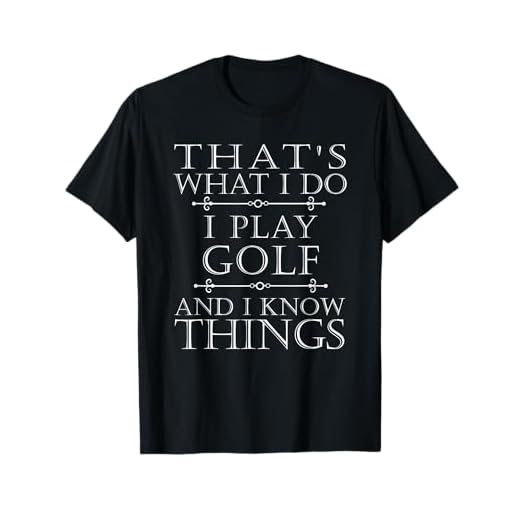 That's What I Do I Play Golf Shirt Funny Golfer Golfing Tee T-Shirt