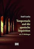 Torquemada und die spanische Inquisition: mit 27 Abbildungen - Emil Lucka 