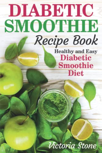 Diabetic Smoothie Recipe Book: Healthy and Easy Diabetic Smoothie Diet.