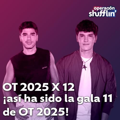 OT 2025x12: &iexcl;As&iacute; ha sido la gala 11 de OT 2025! | Operaci&oacute;n Shufflin'